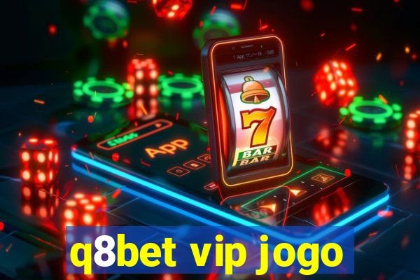 q8bet vip jogo